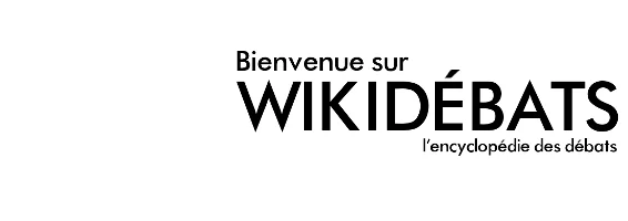 Bienvenue sur Wikidébats, l'encyclopédie des débats